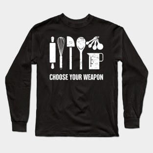 Choose Your Weapon | Funny Baking Design Long Sleeve T-Shirt
